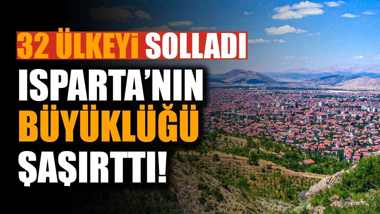 Isparta’nın büyüklüğü şaşırttı: Tam 32 ülkeyi geride bırakıyor