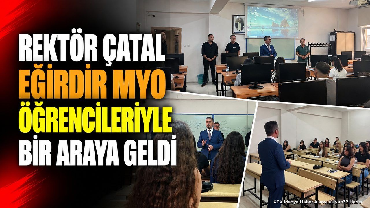 REKTÖR ÇATAL'DAN EĞİRDİR'DE KRİTİK MESAJ