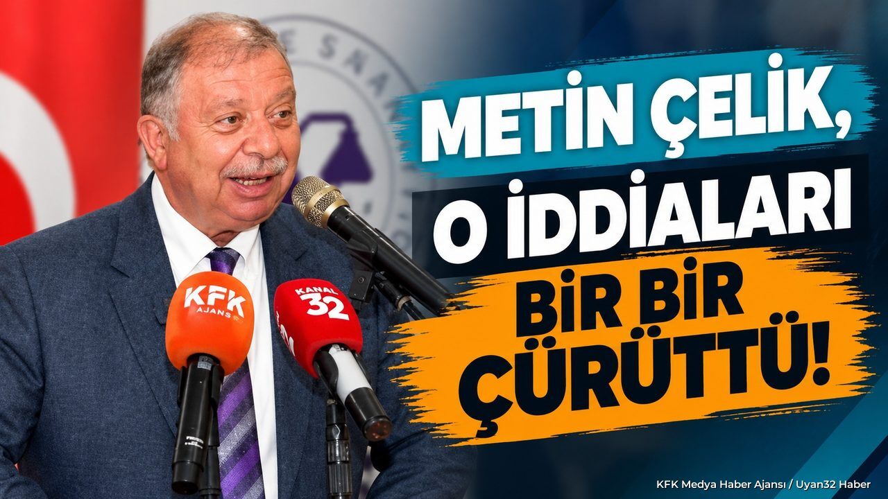 METİN ÇELİK'TEN İDDİALARA NET YANIT