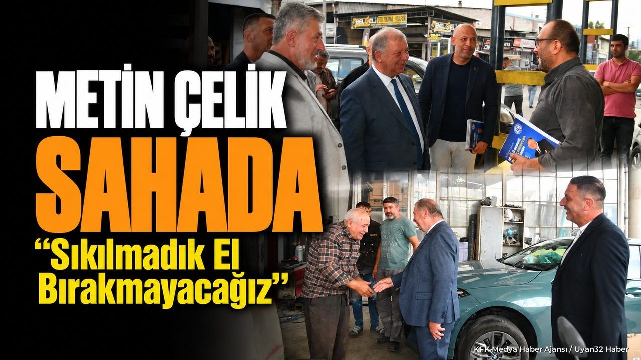 METİN ÇELİK SANAYİDE SAHAYA İNDİ