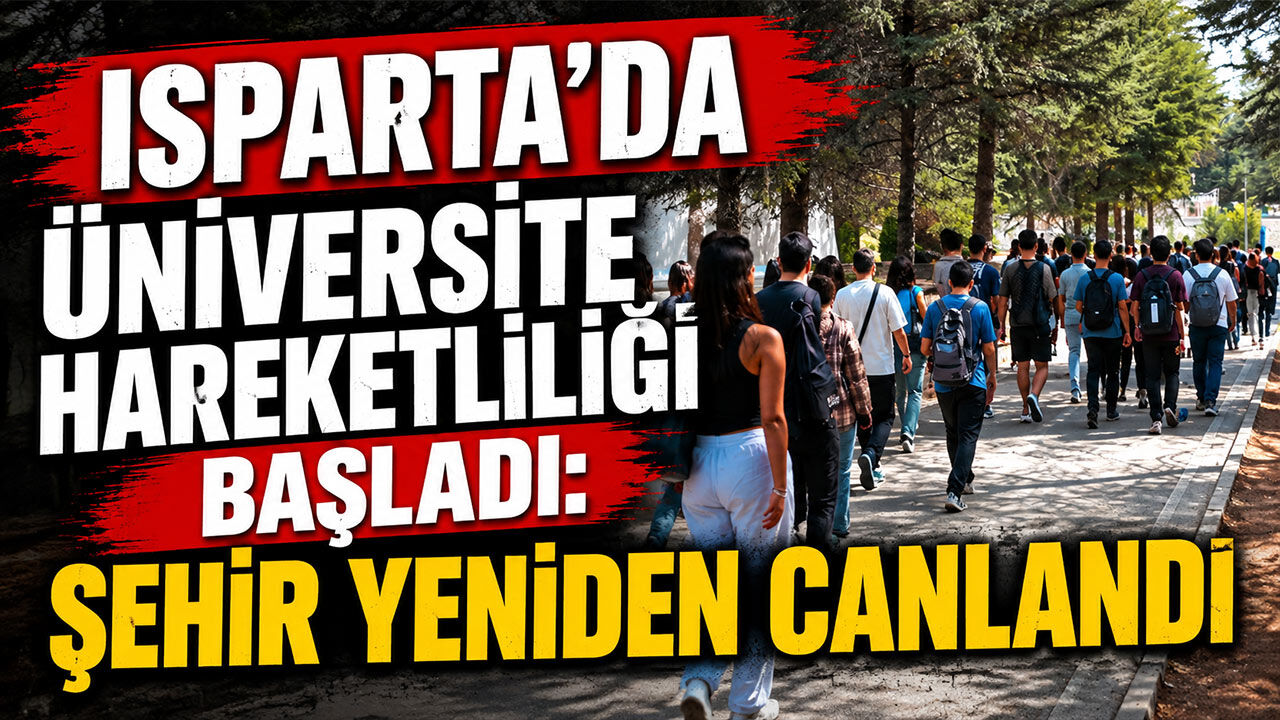 Isparta’da Üniversite Hareketliliği Başladı: Şehir Yeniden Canlandı