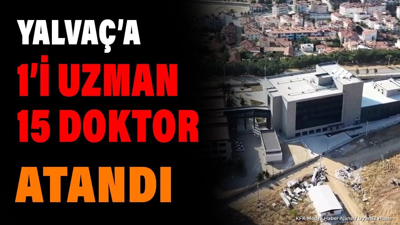 Yalvaç'a Doktor Ataması: 15 Yeni Hekim Göreve Başlıyor