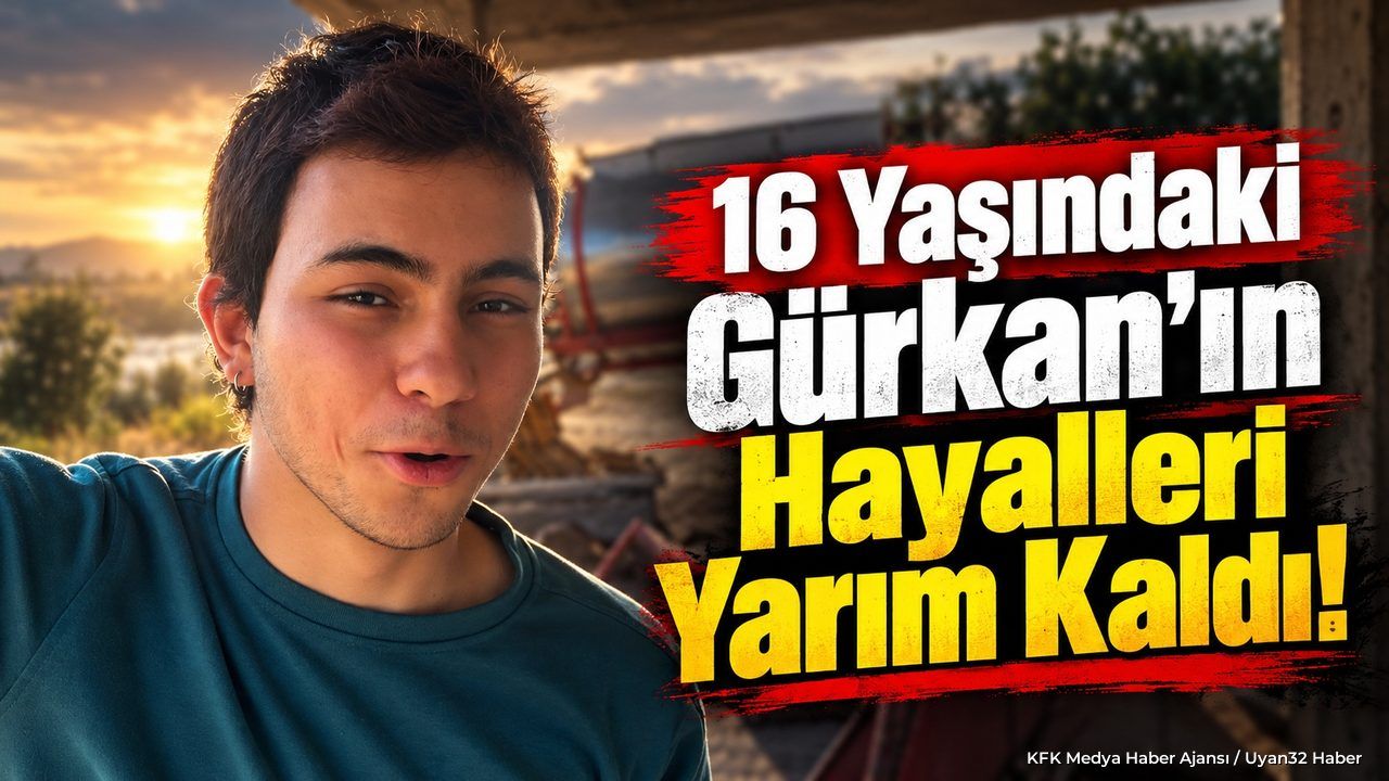 16 Yaşındaki Gürkan’ın Hayalleri Yarım Kaldı!