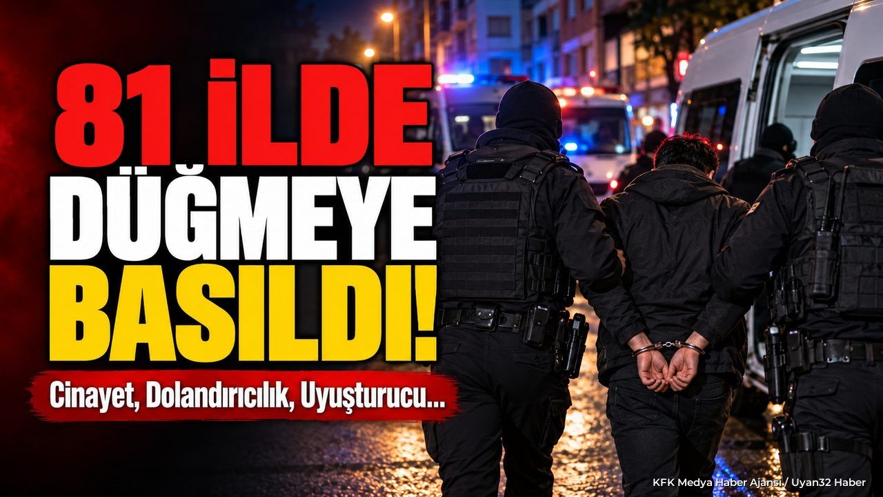 81 İLDE EŞ ZAMANLI OPERASYON
