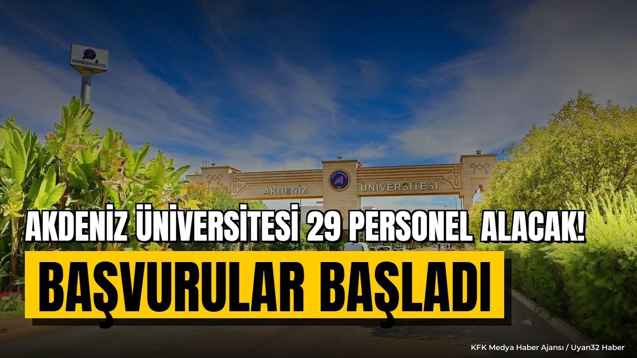 Akdeniz Üniversitesi 29 Akademik Personel Alımı Yapacak