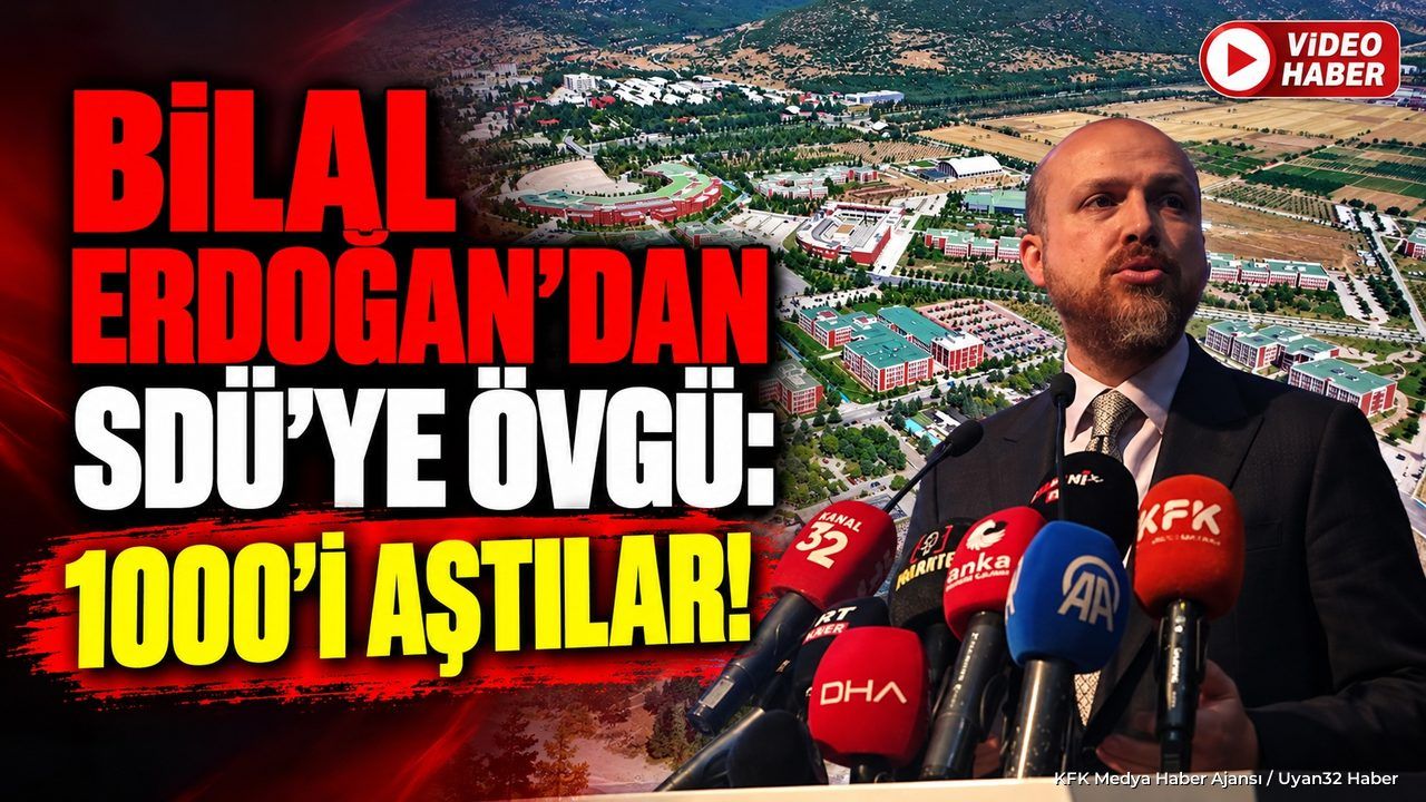 BİLAL ERDOĞAN’DAN SDÜ’YE ÖVGÜ