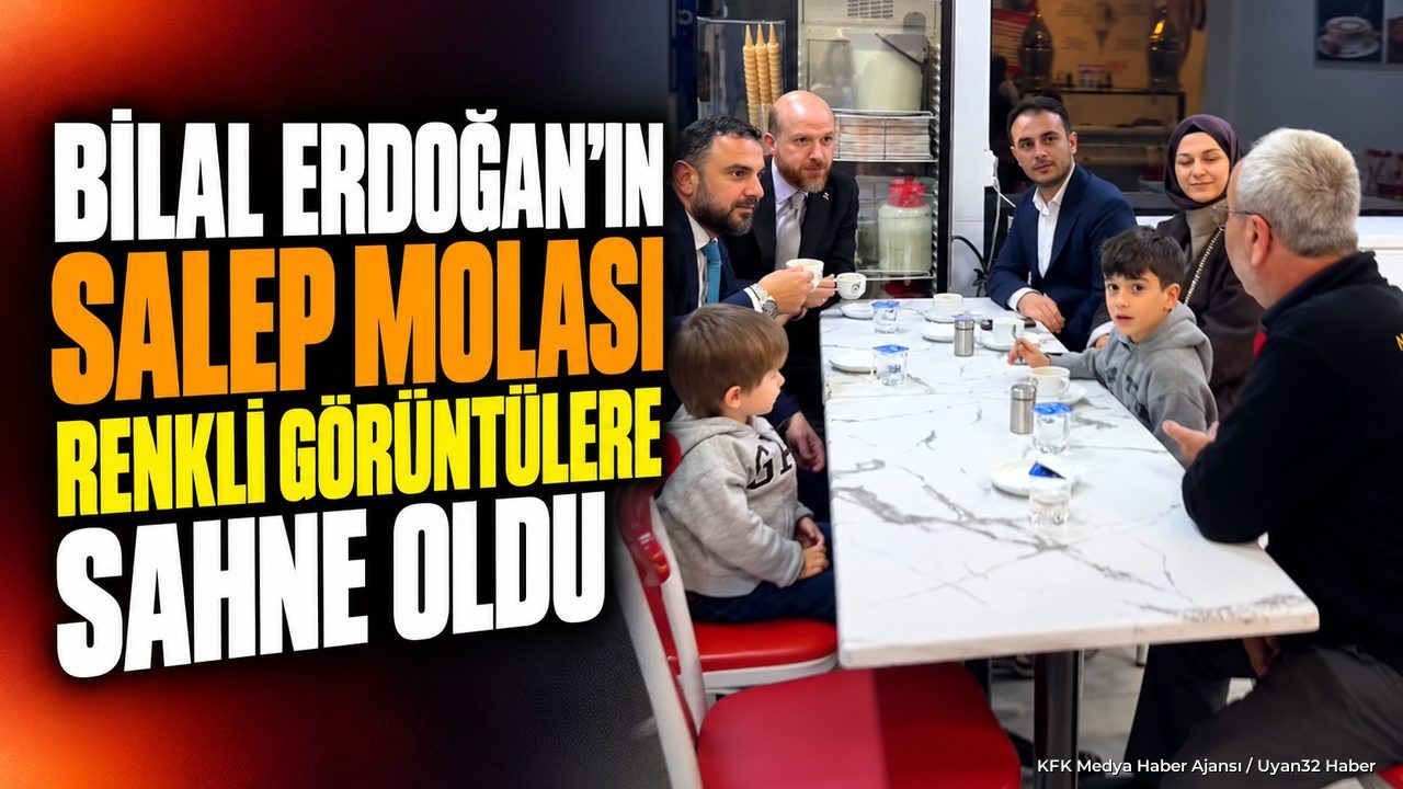 BİLAL ERDOĞAN'DAN SALEP MOLASI