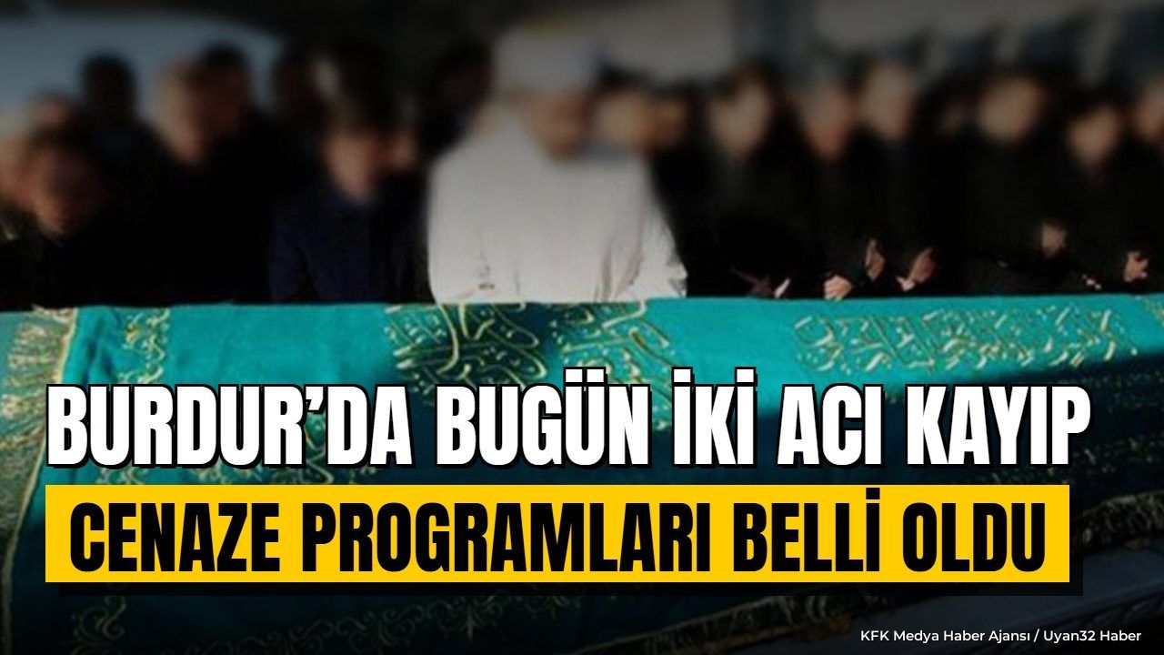 Burdur'da İki İsim Son Yolculuğuna Uğurlanıyor