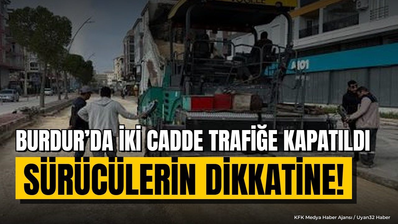 Burdur'da Yol Çalışmaları Nedeniyle Trafik Kısıtlaması