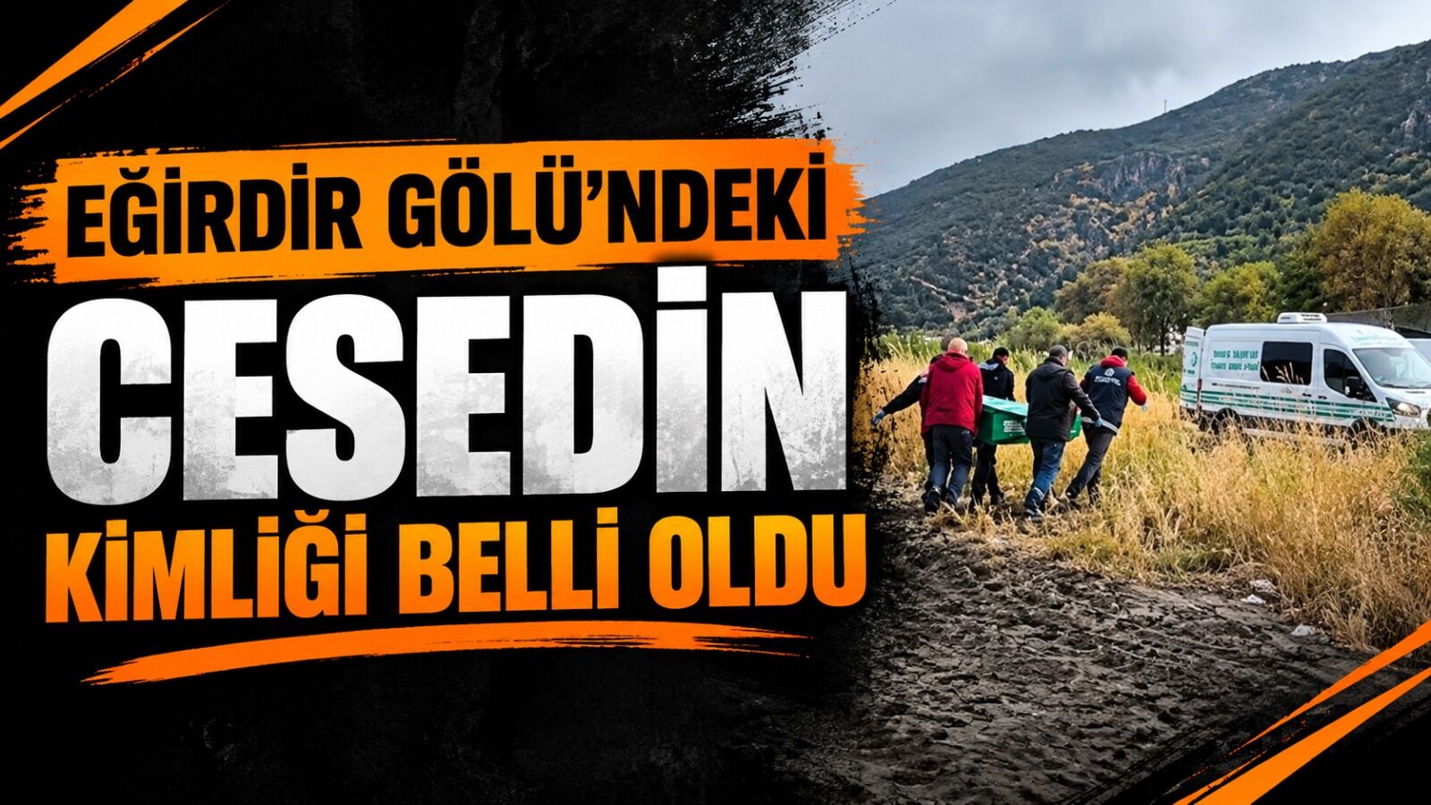 Eğirdir Gölü’nde Bulunan Ces*din Kimliği Belli Oldu
