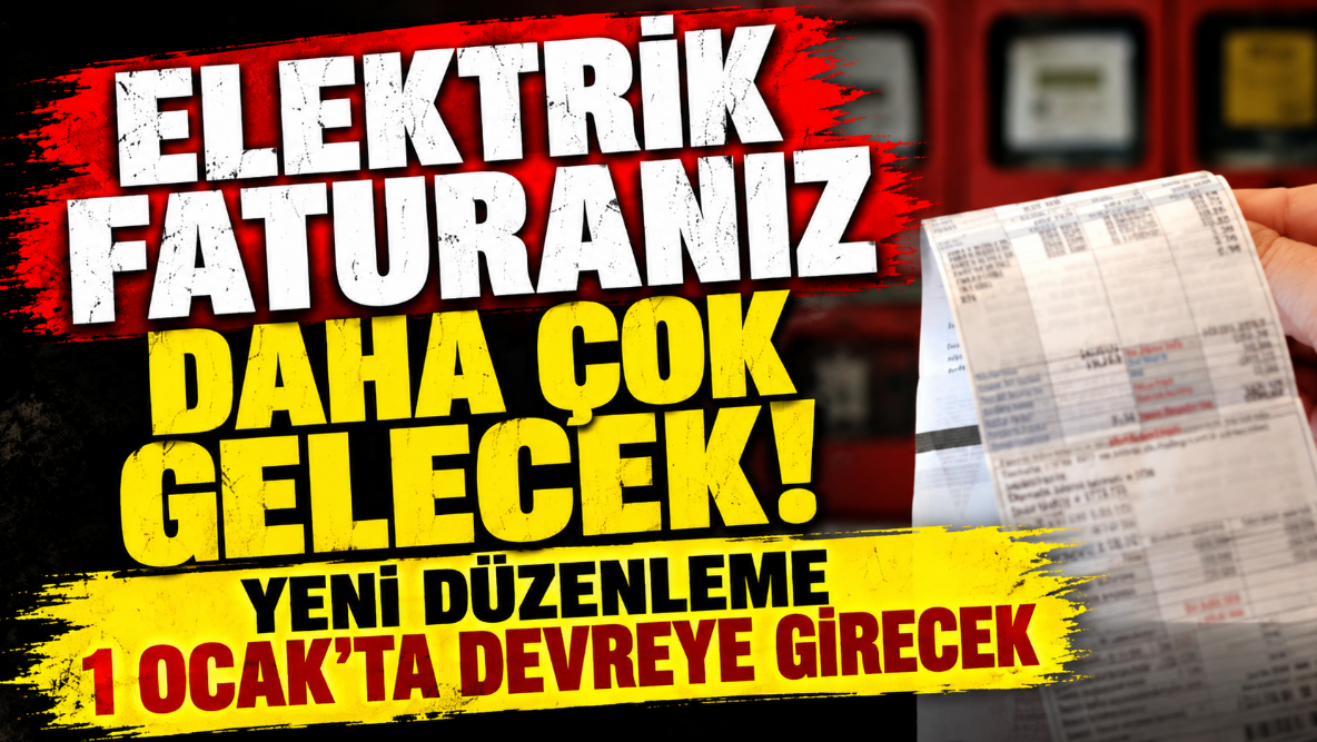 Elektrik faturanız daha çok gelecek! Yeni düzenleme 1 Ocak'ta devreye girecek