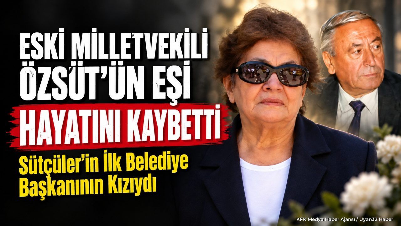 Eski Milletvekili Özsüt’ün Eşi Hayatını Kaybetti