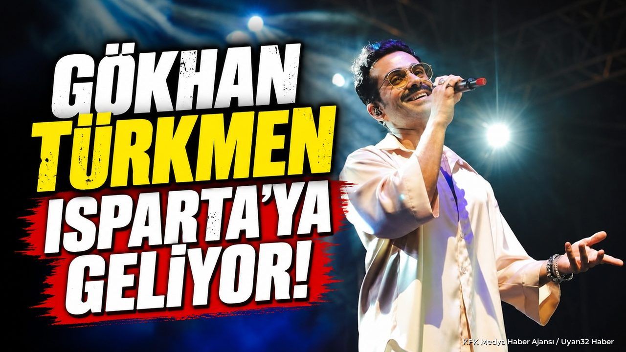 GÖKHAN TÜRKMEN ISPARTA'YA GELİYOR