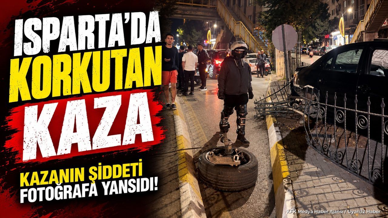 ISPARTA'DA KAZA ŞOKU