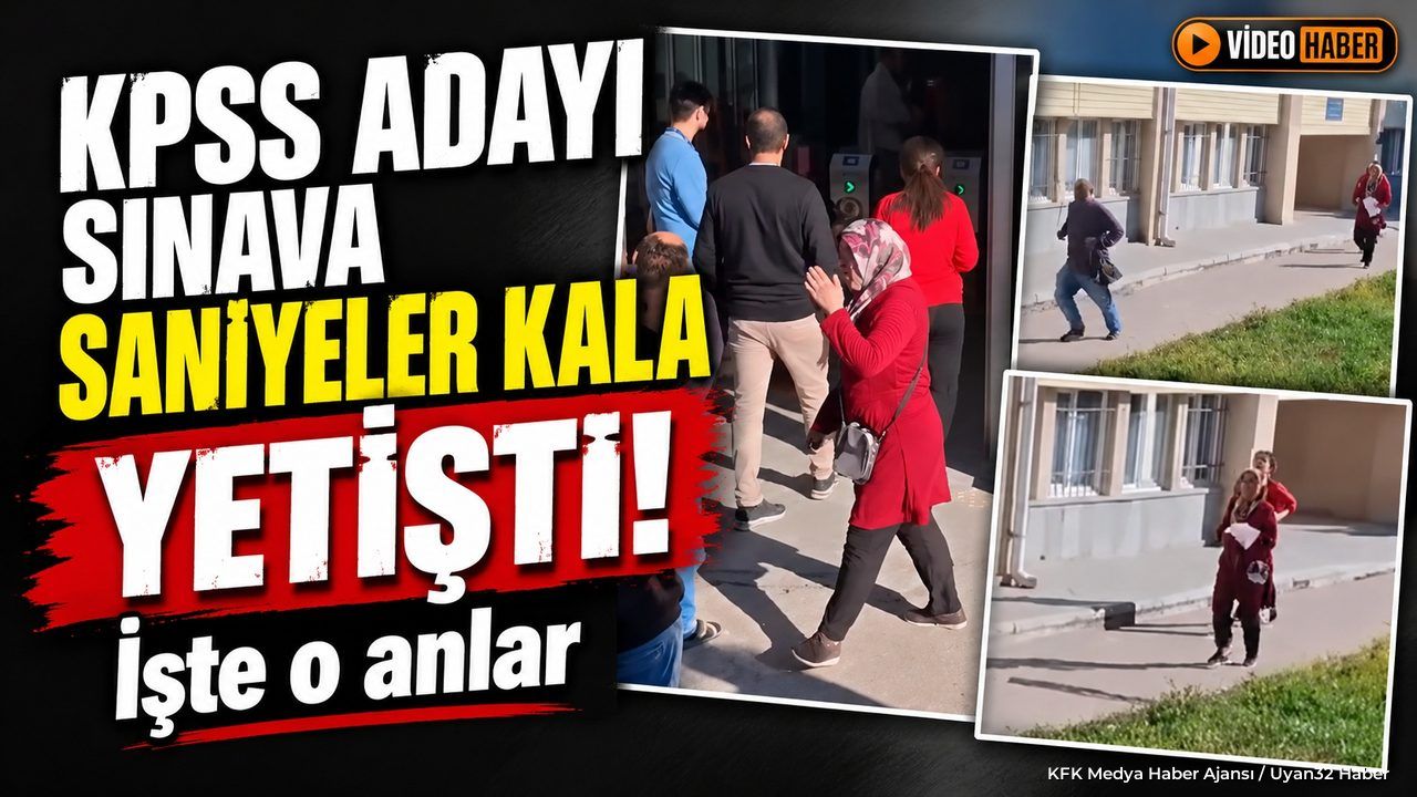SON ANDA SINAVA YETİŞTİ