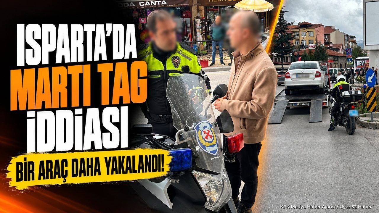 ISPARTA'DA MARTI TAG ŞOKU!