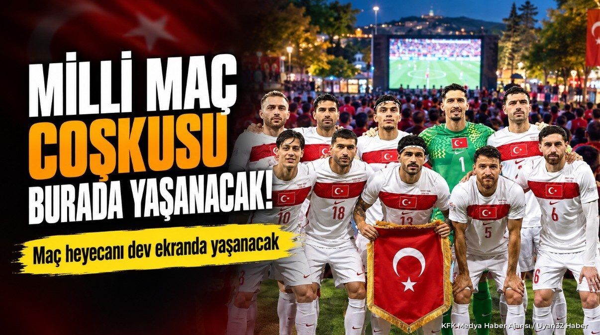 MİLLİ MAÇ COŞKUSU BURADA YAŞANACAK!