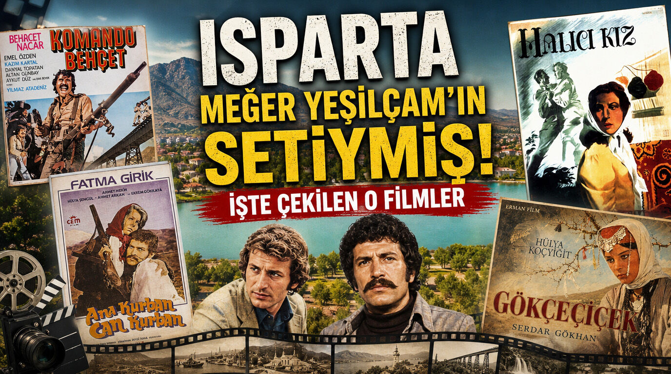 Isparta Meğer Yeşilçam’ın Setiymiş! İşte Çekilen O Filmler