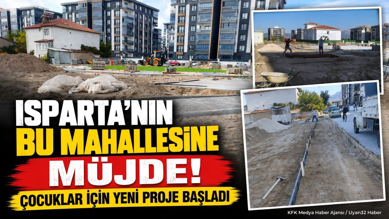 Isparta’nın Bu Mahallesine Müjde! Çocuklar İçin Yeni Proje Başladı