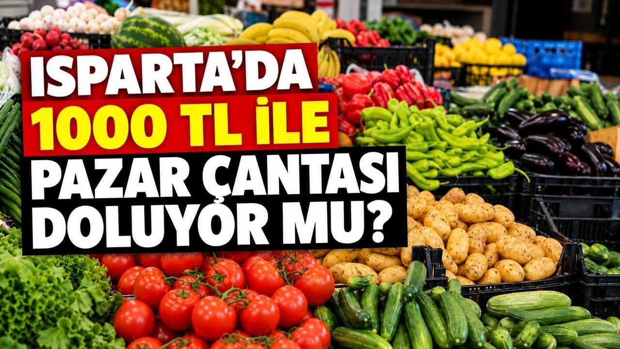 Isparta'da 1000 TL ile Pazar Çantası Doluyor mu? İşte Sebze ve Meyvenin Yeni Fiyatları