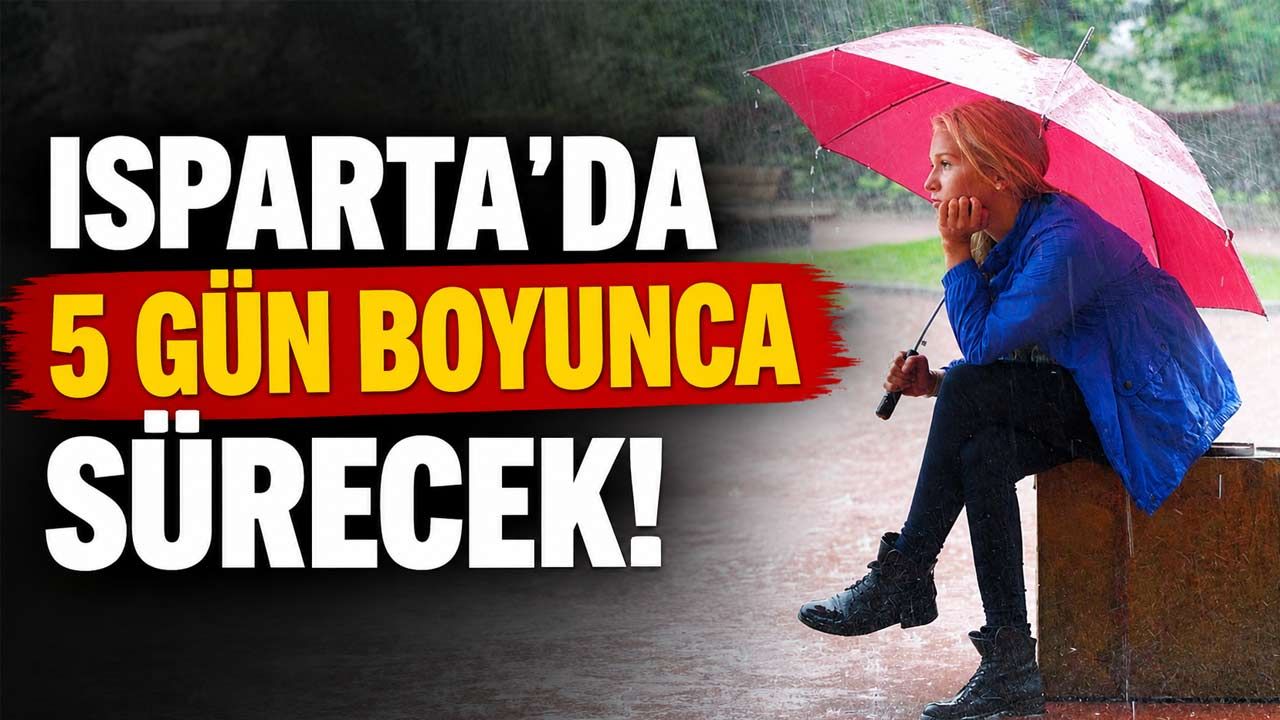 Isparta'da Pazartesi Başlıyor, Cuma Gününe Kadar Sürecek! Meteoroloji 5 Günlük Tahmini Açıkladı