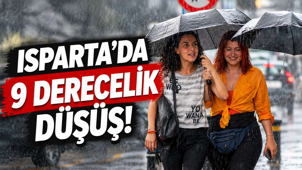 Isparta’da Sıcaklık 9 Derece Birden Düşecek! Yağış 4 Gün Sürecek