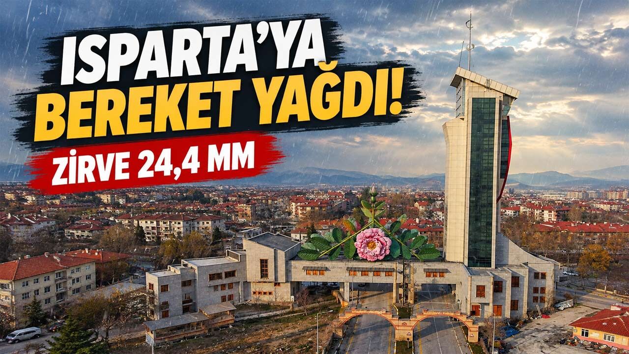 Isparta’ya bereket yağdı: 27 noktada ölçüm yapıldı, zirve 24,4 milimetre oldu