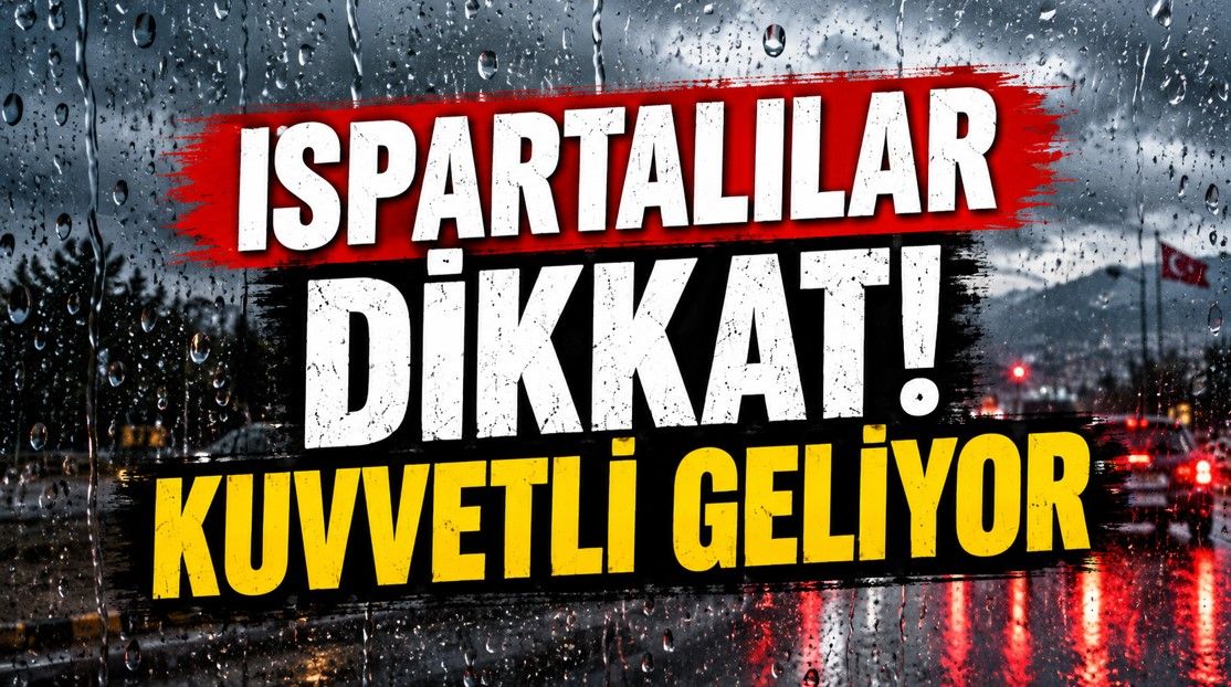 Ispartalılar dikkat! Kuvvetli geliyor! Ardından 20 dereceye kadar çıkacak