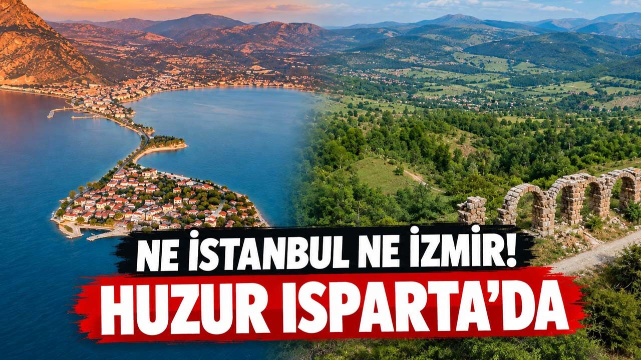Ne İstanbul ne İzmir… Huzur arayanların dikkatini Isparta’nın bu 2 ilçesi çekti
