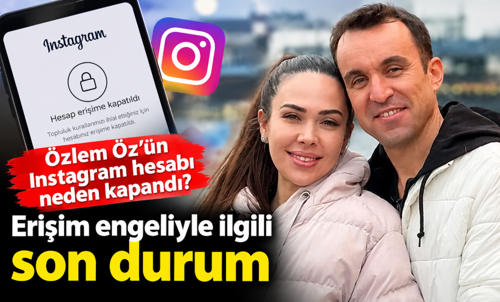 Özlem Öz Instagram hesabı neden kapandı? Erişim engeliyle ilgili son durum