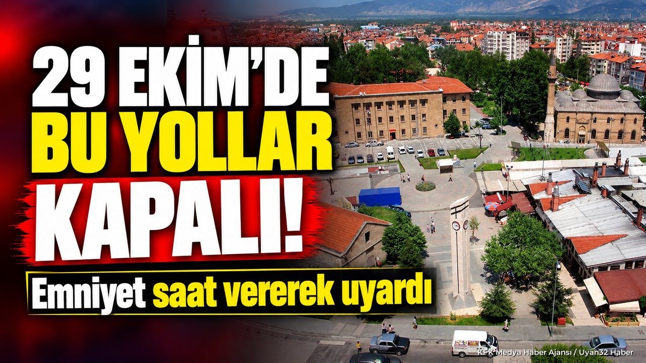 29 EKİM'DE BU YOLLAR KAPALI!