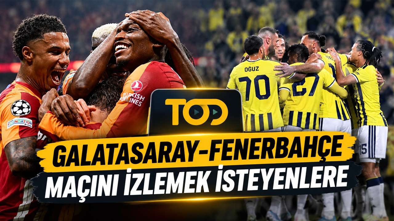 Galatasaray-Fenerbahçe Maçını İzlemek İsteyenlere TOD TV Fırsatı! Ücretsiz Üyelik Kampanyası Var mı, Nasıl Alınır?