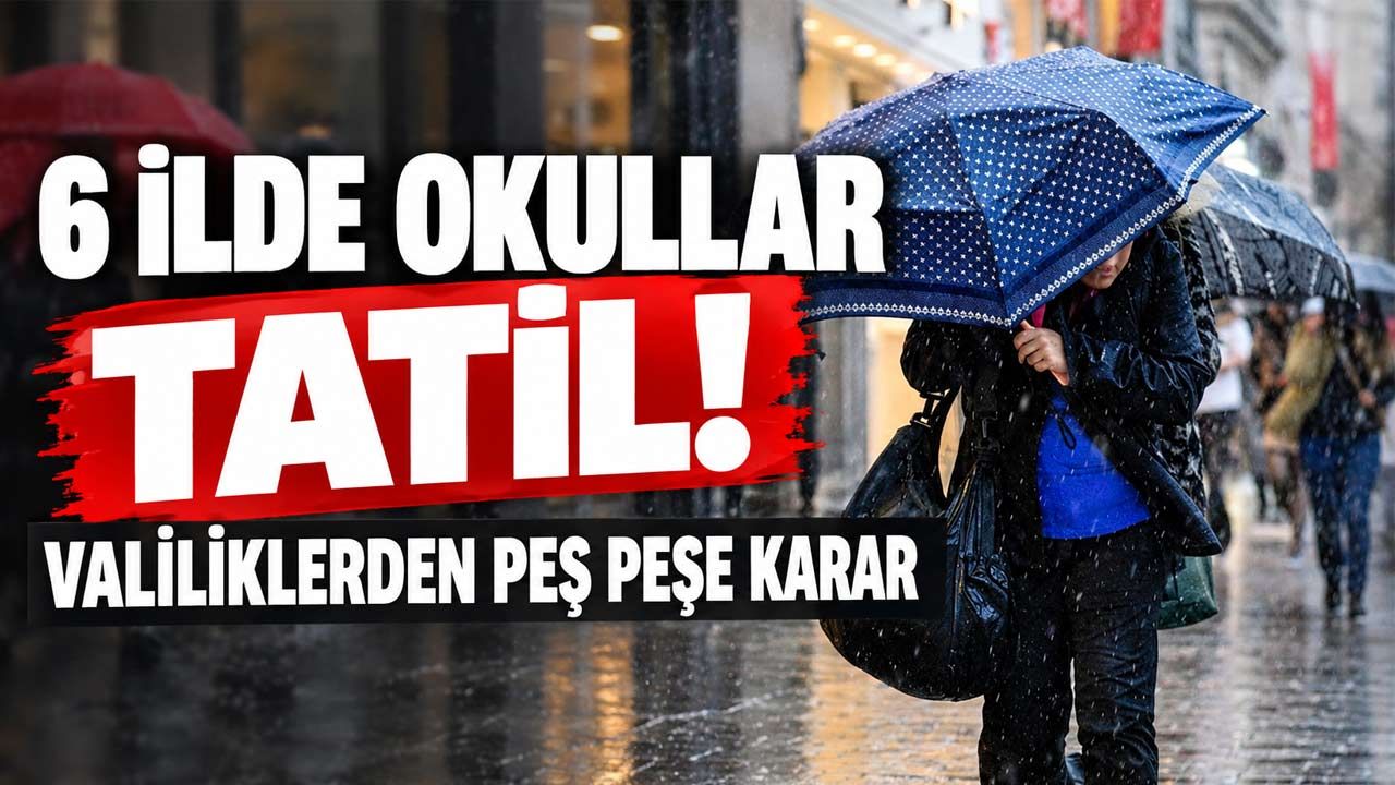 Yarın 6 İlde Okullar Tatil Edildi! Valiliklerden Peş Peşe Açıklama